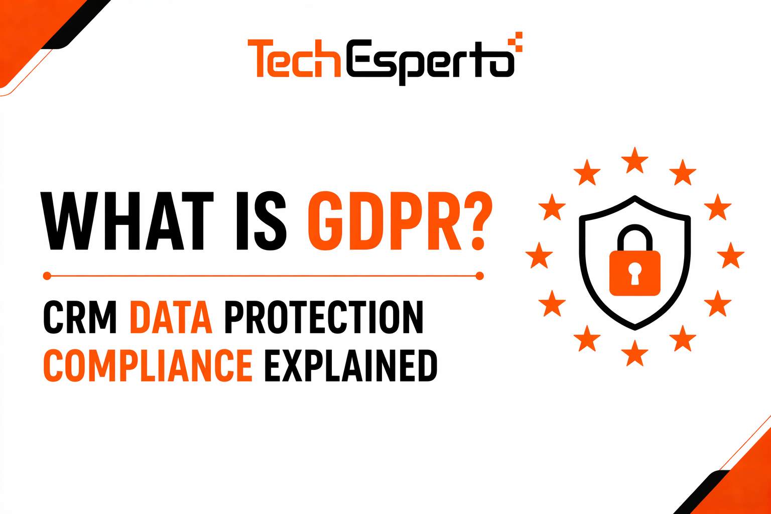 What is GDPR? CRM Data Protection Compliance Explained