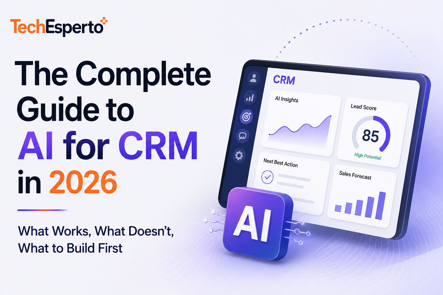The Complete Guide to AI for CRM in 2026 — What Works, What Doesn’t, What to Build First