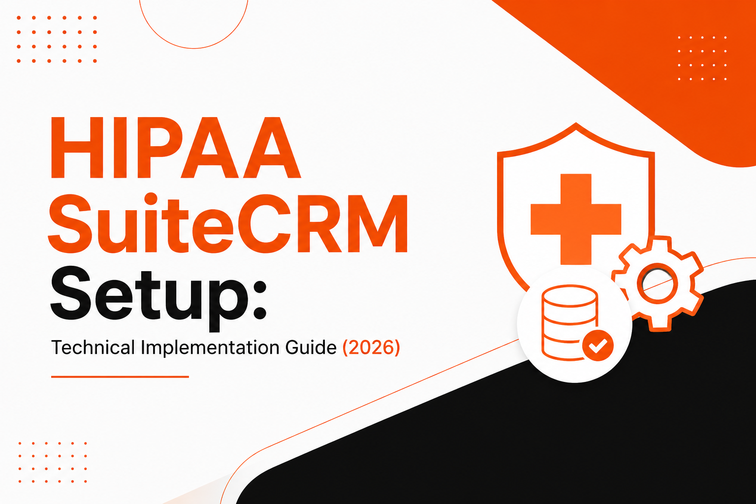 HIPAA SuiteCRM Setup: Technical Implementation Guide (2026)